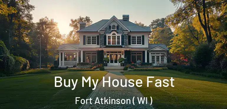  Buy My House Fast Fort Atkinson ( WI )
