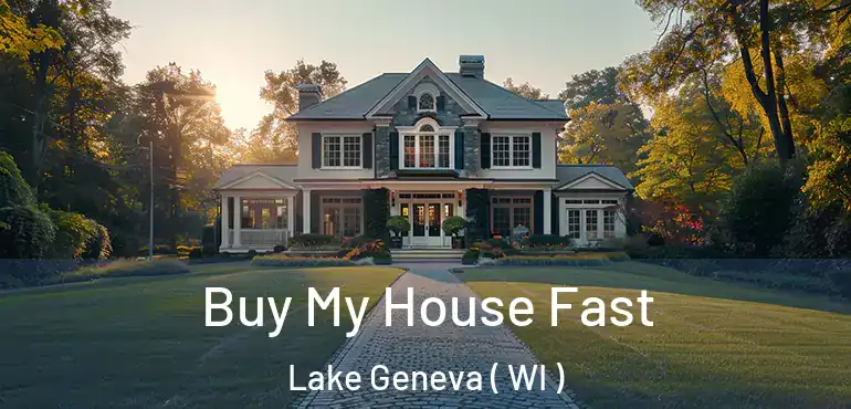  Buy My House Fast Lake Geneva ( WI )