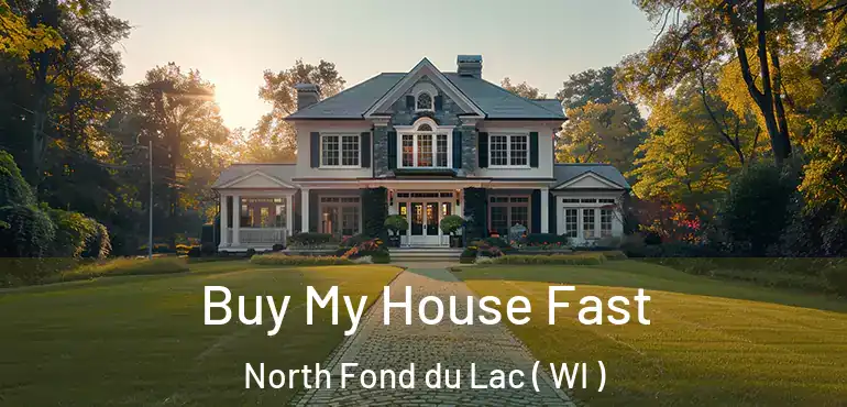  Buy My House Fast North Fond du Lac ( WI )