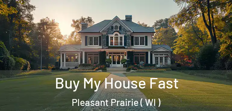  Buy My House Fast Pleasant Prairie ( WI )