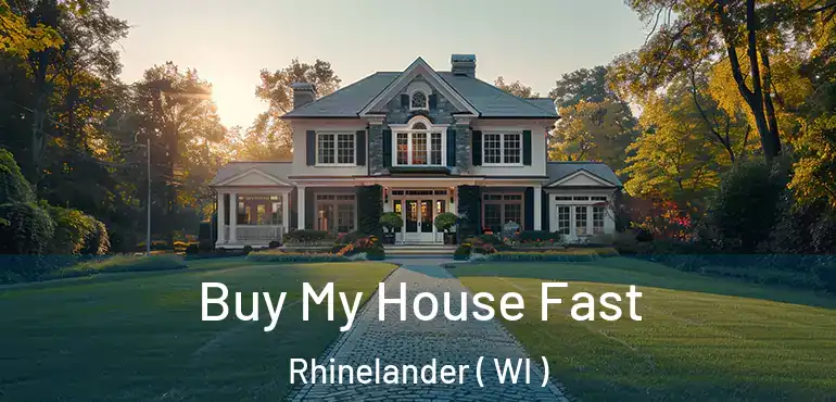  Buy My House Fast Rhinelander ( WI )