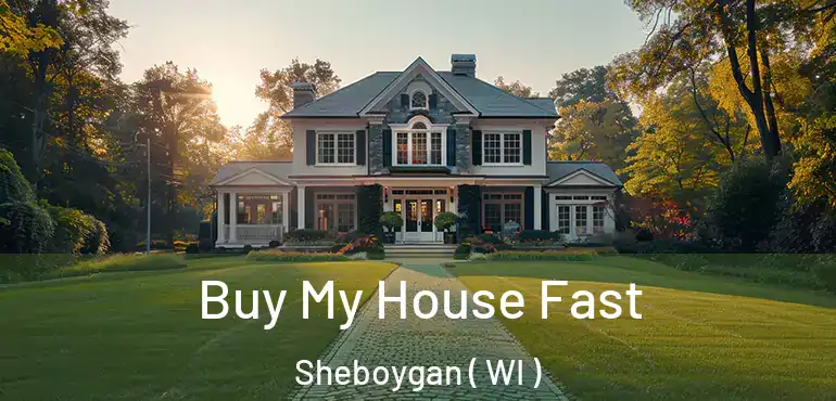  Buy My House Fast Sheboygan ( WI )