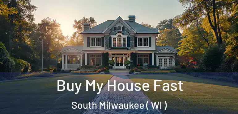  Buy My House Fast South Milwaukee ( WI )