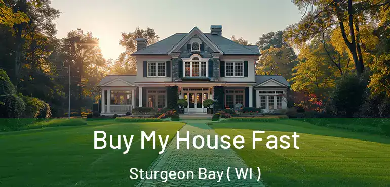  Buy My House Fast Sturgeon Bay ( WI )