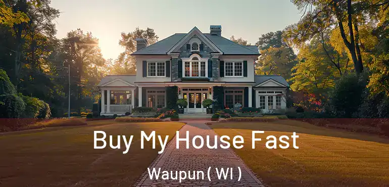  Buy My House Fast Waupun ( WI )
