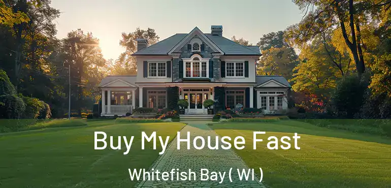  Buy My House Fast Whitefish Bay ( WI )
