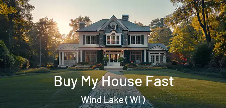  Buy My House Fast Wind Lake ( WI )