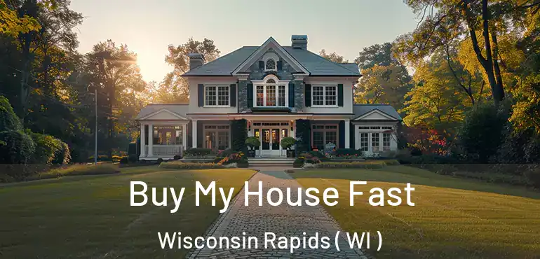  Buy My House Fast Wisconsin Rapids ( WI )