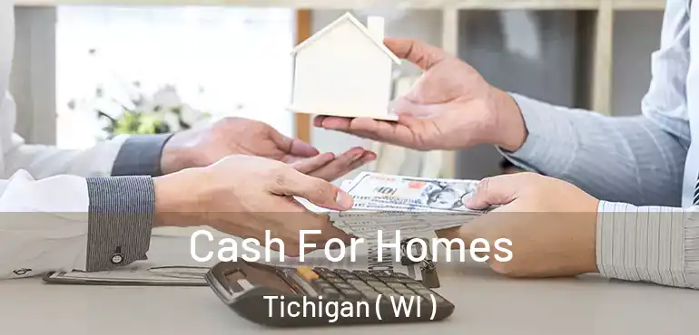  Cash For Homes Tichigan ( WI )