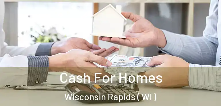  Cash For Homes Wisconsin Rapids ( WI )