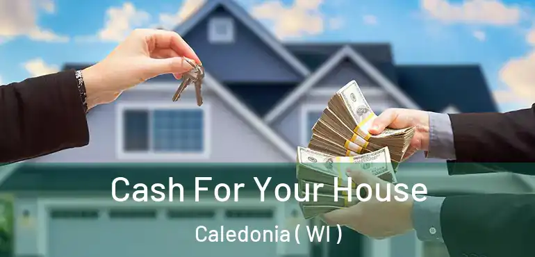  Cash For Your House Caledonia ( WI )