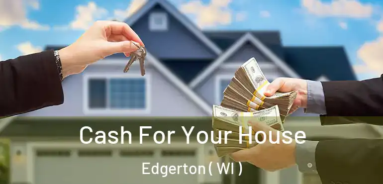  Cash For Your House Edgerton ( WI )