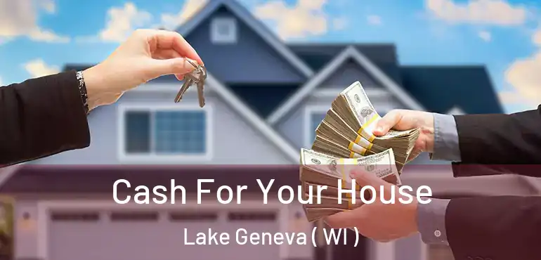  Cash For Your House Lake Geneva ( WI )
