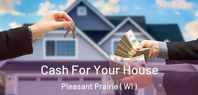  Cash For Your House Pleasant Prairie ( WI )