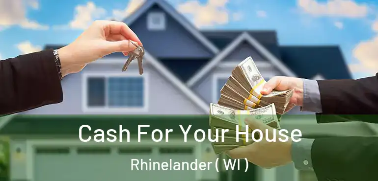  Cash For Your House Rhinelander ( WI )