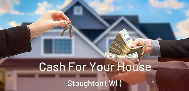  Cash For Your House Stoughton ( WI )