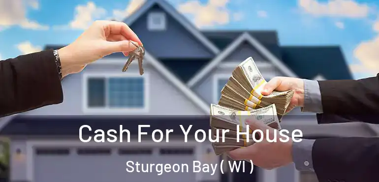  Cash For Your House Sturgeon Bay ( WI )