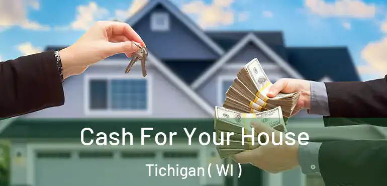  Cash For Your House Tichigan ( WI )