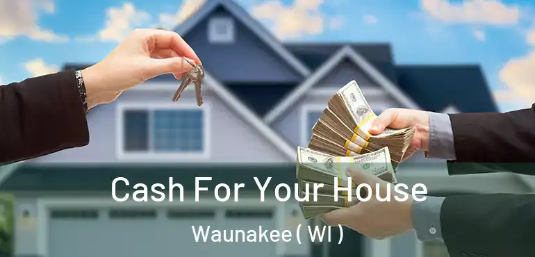  Cash For Your House Waunakee ( WI )