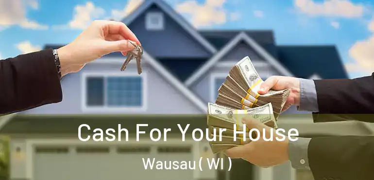  Cash For Your House Wausau ( WI )