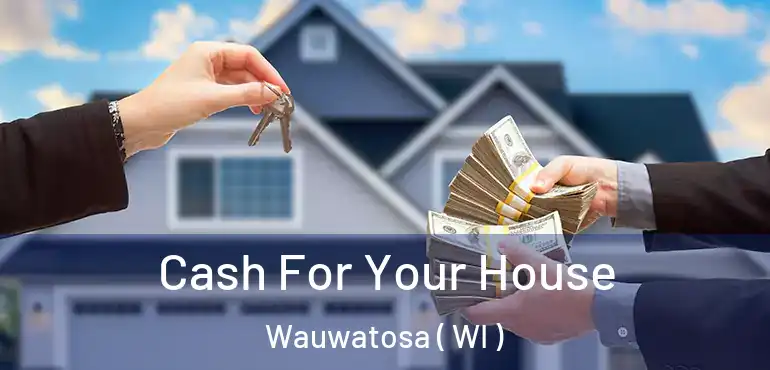  Cash For Your House Wauwatosa ( WI )