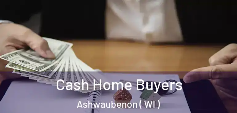  Cash Home Buyers Ashwaubenon ( WI )