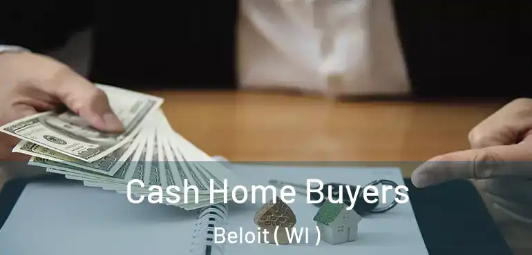  Cash Home Buyers Beloit ( WI )