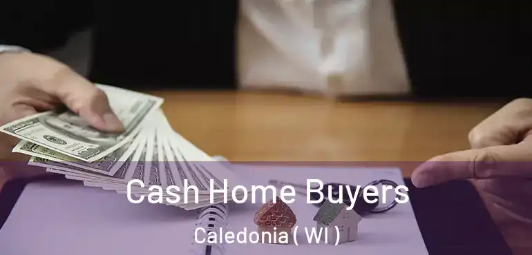  Cash Home Buyers Caledonia ( WI )