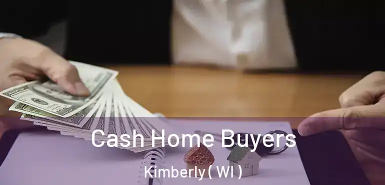  Cash Home Buyers Kimberly ( WI )
