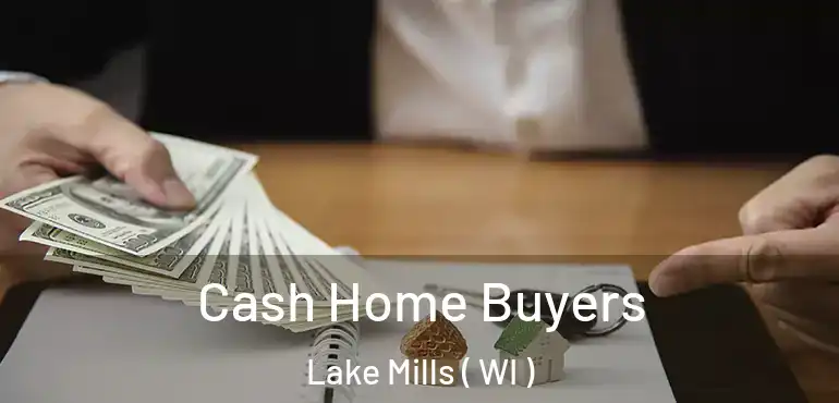  Cash Home Buyers Lake Mills ( WI )