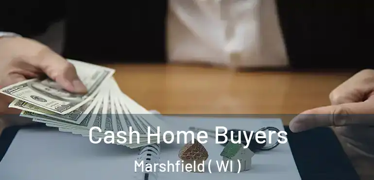  Cash Home Buyers Marshfield ( WI )