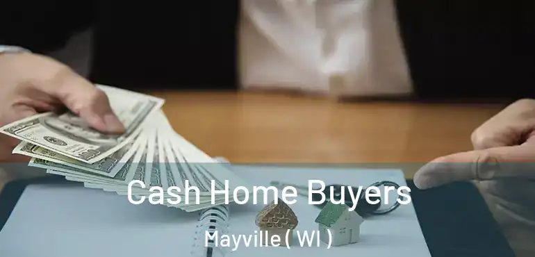  Cash Home Buyers Mayville ( WI )