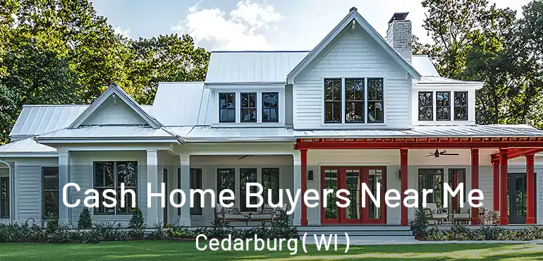  Cash Home Buyers Near Me Cedarburg ( WI )