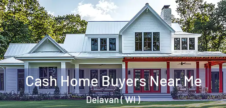  Cash Home Buyers Near Me Delavan ( WI )