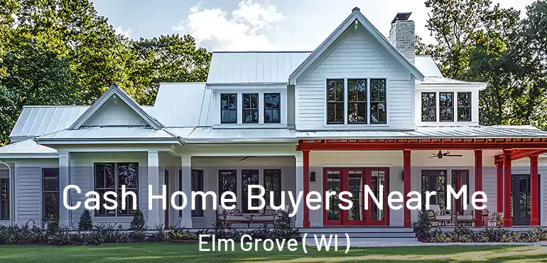  Cash Home Buyers Near Me Elm Grove ( WI )