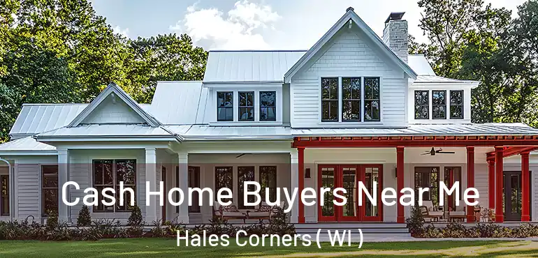  Cash Home Buyers Near Me Hales Corners ( WI )