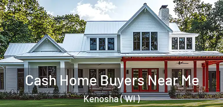  Cash Home Buyers Near Me Kenosha ( WI )