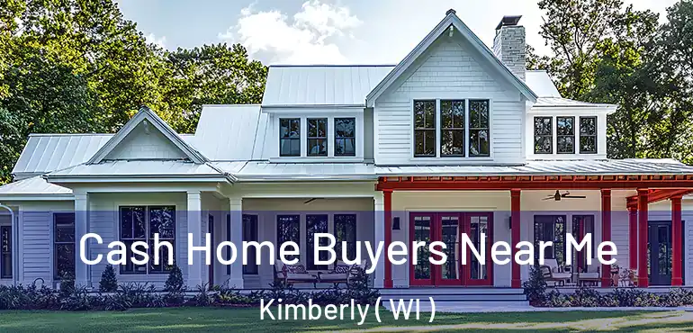  Cash Home Buyers Near Me Kimberly ( WI )