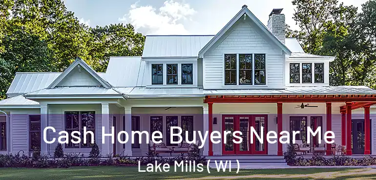  Cash Home Buyers Near Me Lake Mills ( WI )
