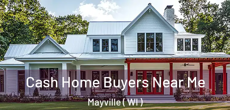  Cash Home Buyers Near Me Mayville ( WI )