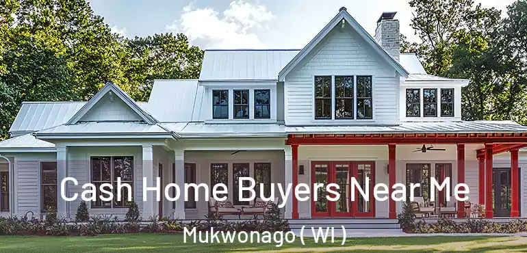  Cash Home Buyers Near Me Mukwonago ( WI )