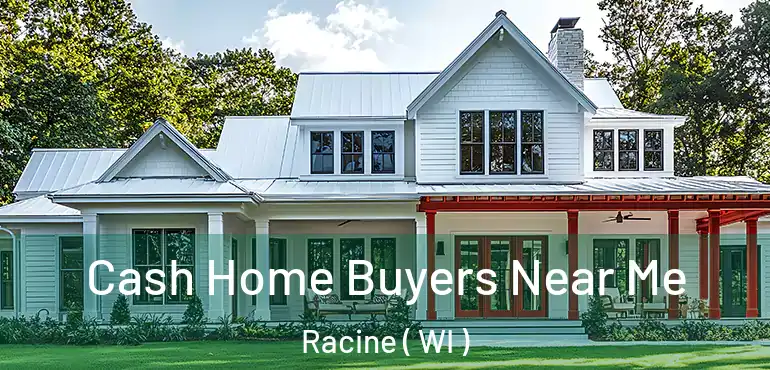  Cash Home Buyers Near Me Racine ( WI )