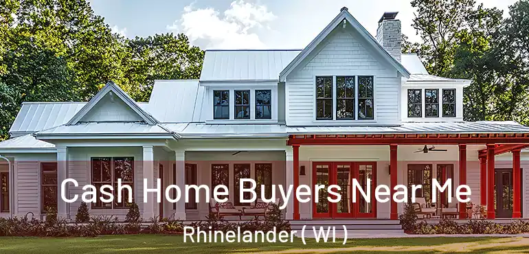  Cash Home Buyers Near Me Rhinelander ( WI )