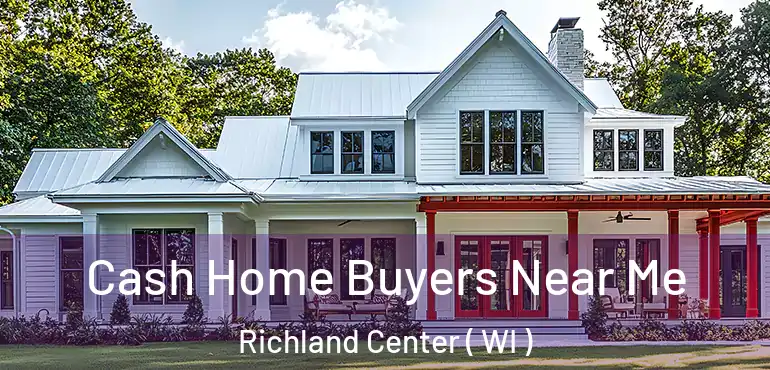  Cash Home Buyers Near Me Richland Center ( WI )