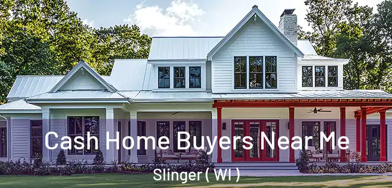  Cash Home Buyers Near Me Slinger ( WI )