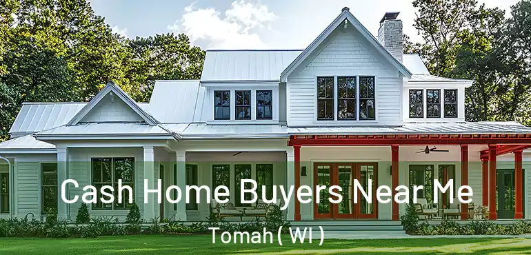 Cash Home Buyers Near Me Tomah ( WI )
