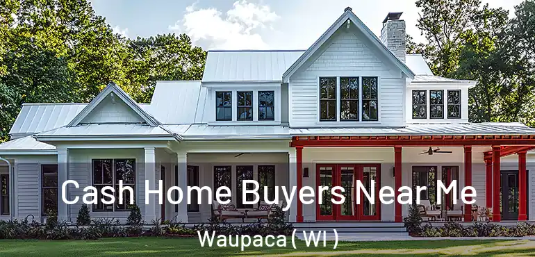  Cash Home Buyers Near Me Waupaca ( WI )