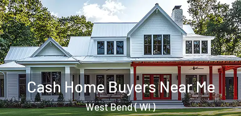  Cash Home Buyers Near Me West Bend ( WI )