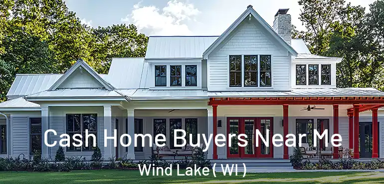  Cash Home Buyers Near Me Wind Lake ( WI )