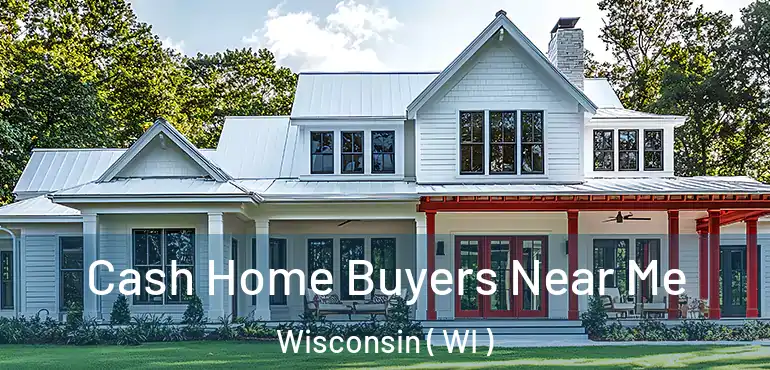  Cash Home Buyers Near Me Wisconsin ( WI )